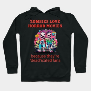 Zombies love horror movies because they're 'dead'icated fans. Hoodie